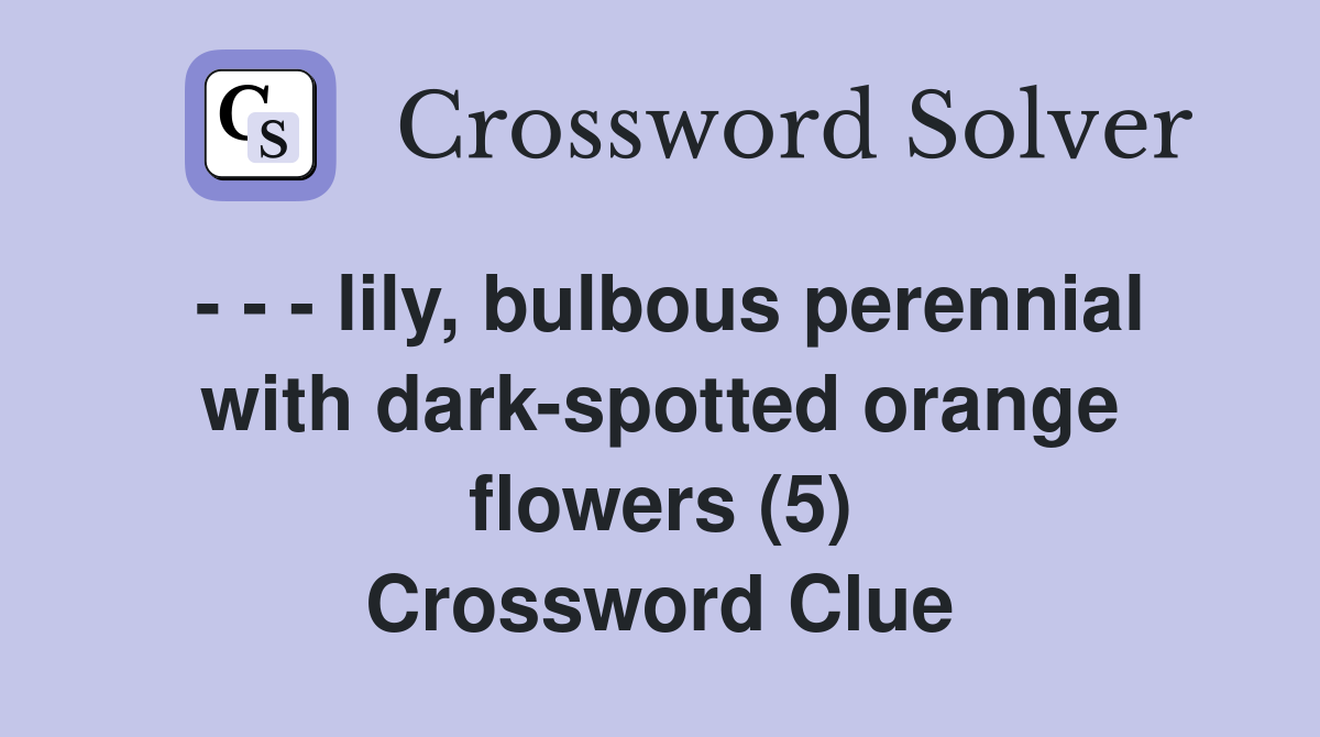 lily, bulbous perennial with darkspotted orange flowers (5